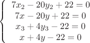 $  

\left \{ \begin{array}{c}
7x_2-20y_2+22=0\\
7x-20y+22=0\\
x_3+4y_3-22=0\\
x+4y-22=0
\\\end{array}
$