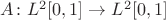 $A\colon L^2[0,1]\to L^2[0,1]$