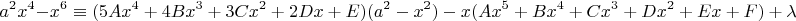 $$a^2 x^4-x^6 \equiv {(5Ax^4+4Bx^3+3Cx^2+2Dx+E)(a^2-x^2)-x(Ax^5+Bx^4+Cx^3+Dx^2+Ex+F)+\lambda}$$