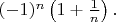 $(-1)^n\left(1+\frac{1}{n}\right).$