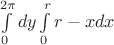$\int\limits_{0}^{2\pi}dy\int\limits_{0}^{r}r-xdx$