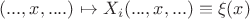 $(..., x, ....)\mapsto X_i(...,x,...)\equiv \xi(x)$ $(..., x, ....)\mapsto X_i(...,x,...)\equiv \xi(x)$