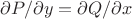 $\partial P/\partial y=\partial Q/\partial x$