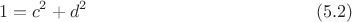 $$1=c^2+d^2\eqno (5.2)$$ $$1=c^2+d^2\eqno (5.2)$$