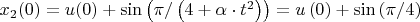 $x_{2}(0) = u(0)+ \sin \left ( \pi / \left ( 4+\alpha \cdot t^{2} \right )  \right ) = u \left ( 0 \right )+\sin \left ( \pi/4 \right )  $
