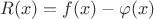 $$R(x)=f(x)-\varphi(x)$$