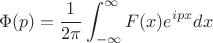 $$\Phi(p)=\frac {1}{2\pi} \int_{-\infty}^{\infty}F(x)e^{i p x}dx$$
