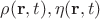 $\rho(\mathbf{r},t),\eta(\mathbf{r},t)$