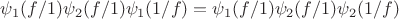 $\psi_1 ( f/1) \psi_2 (f/1) \psi_1 ( 1/f ) = \psi_1(f/1)\psi_2(f/1)\psi_2(1/f)$