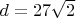 $d = 27\sqrt{2}$