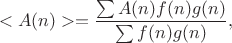 $$<A(n)>=\frac{\sum A(n) f(n) g(n) }{\sum f(n) g(n)},$$