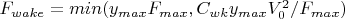 $F_{wake}=min(y_{max}F_{max}, C_{wk}y_{max}V_0^2/F_{max})$