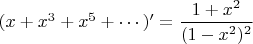 $(x+x^3+x^5+\cdots)'=\dfrac{1+x^2}{(1-x^2)^2}$