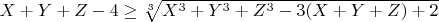 $X+Y+Z-4\geq{\sqrt[3]{X^3+Y^3+Z^3-3(X+Y+Z)+2}}$