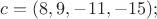 $c = (8, 9, -11, -15);$