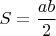 $S=\dfrac{ab}{2}$