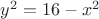 $y^{2}=16-x^{2}$