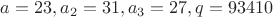 $a=23, a_2=31, a_3=27, q=93410$