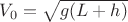$V_0=\sqrt{g(L+h)}$