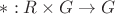 $*: R\times G \to G$