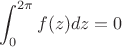 $$\int_0^{2\pi}f(z)dz=0$$