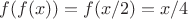 $f(f(x))=f(x/2)=x/4$