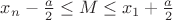 $x_{n}-\frac{ a }{ 2 } \leq M \leq x_{1}+\frac{ a }{ 2 }$