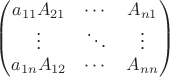 $$
\begin{pmatrix}
a_{11} A_{21} & \cdots & A_{n1} \\
\vdots & \ddots & \vdots \\
a_{1n} A_{12} & \cdots & A_{nn} 
\end{pmatrix}
$$