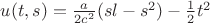 $u(t,s)=\frac{a}{2 c^2}(sl-s^2)-\frac{1}{2}t^2$