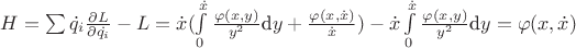 $H=\sum \dot{q_i}\frac{\partial L}{\partial\dot{q_i}} - L = \dot{x}(\int \limits_{0}^{\dot{x}}\frac{\varphi(x,y)}{y^2}\mbox{d}y+\frac{\varphi(x,\dot{x})}{\dot{x}}) - \dot{x}\int \limits_{0}^{\dot{x}}\frac{\varphi(x,y)}{y^2}\mbox{d}y={\varphi(x,\dot{x})}$