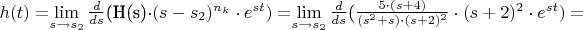 $h(t)=$\lim\limits_{s\to{s_2}}\frac{d}{ds}$(H(s)\cdot(s-s_2)^{n_k}\cdot{e}^{st})=$\lim\limits_{s\to{s_2}}\frac{d}{ds}$($\frac{5\cdot(s+4)}{(s^2+s)\cdot(s+2)^2}\cdot(s+2)^2\cdot{e^{st}})=$