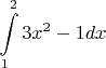 $$\int\limits_{1}^{2} 3x^2-1 dx$$