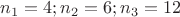 $n_1=4;n_2=6;n_3=12$