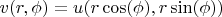 $v(r,\phi )=u(r \cos (\phi ),r \sin (\phi ))$