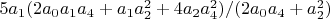 $5 a_1 (2 a_0 a_1 a_4+a_1 a_2^2+4 a_2 a_4^2)/(2 a_0 a_4+a_2^2)$