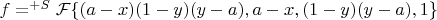 $f=^{+S}\mathcal{F}\{(a-x)(1-y)(y-a),a-x,(1-y)(y-a),1\}$
