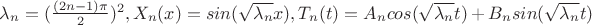 $\lambda_{n}=(\frac{(2n-1)\pi}{2})^2, X_n(x)=sin(\sqrt{\lambda_{n}}x), T_n(t)=A_{n}cos(\sqrt{\lambda_{n}}t)+B_{n}sin(\sqrt{\lambda_{n}}t)$