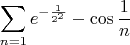 $$\sum_{n=1} e^{-\frac{1}{2\cdotn^2}}-\cos{\frac{1}{n}}$$