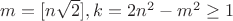 $m=[n\sqrt 2], k=2n^2-m^2\ge 1$