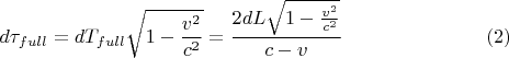 $$d\tau_{full} = dT_{full}\sqrt{1-\frac{v^2}{c^2}} = \frac{2dL\sqrt{1-\frac{v^2}{c^2}}}{c-v}  \eqno(2)$$