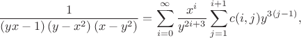 $$
{\frac {1}{ \left( yx-1 \right)  \left( y-{x}^{2} \right)  \left(x -{y}
^{2}\right) }}=\sum_{i=0}^{\infty} \frac{x^i}{y^{2i+3}}\sum_{j=1}^{i+1} c(i,j) y^{3(j-1)},
$$