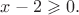 $x-2\geqslant 0.$