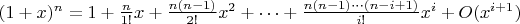 $(1+x)^n=1+\frac n{1!}x+\frac {n(n-1)}{2!}x^2+\dots+\frac{n(n-1)\cdots (n-i+1)}{i!}x^i+O(x^{i+1})$