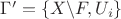 $\[\Gamma ' = \{ X\backslash F,U_i \} \]$