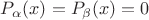$P_\alpha(x)=P_\beta(x)=0$