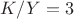$K/Y = 3$