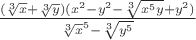 $\frac{(\sqrt[3]x + \sqrt[3]y)(x^2 - y^2 - \sqrt[3]{x^5y}+y^2)}{\sqrt[3]x^5 - \sqrt[3]{y^5}}$