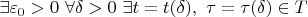 $\exists \varepsilon_0 > 0 ~\forall \delta > 0 ~\exists t  = t(\delta), ~\tau = \tau(\delta) \in T$