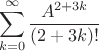 $$\sum\limits_{k=0}^{\infty}\frac{A^{2+3k}}{(2+3k)!}$