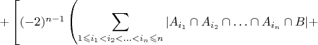 $+\left[(-2)^{n-1}\left({\displaystyle {\displaystyle \sum_{1\leqslant i_{1}<i_{2}<\ldots<i_{n}\leqslant n}\left|A_{i_{1}}\cap A_{i_{2}}\cap\ldots\cap A_{i_{n}}\cap B\right|}+\right.\right.$